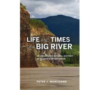 Peter J. Marchand Life and Times of a Big River (Tascabile)