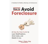 Peter J Ryan Esq How to Avoid Foreclosure (Tascabile)