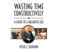 Peter J Solomon Wasting Time Constructively (Copertina rigida)