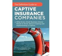Peter J. Strauss J.D. The Definitive Guide to Captive Insurance Com (Tascabile)