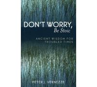 Peter J. Vernezze Don't Worry, Be Stoic (Tascabile)