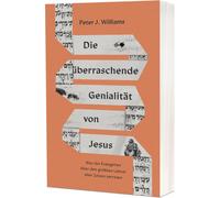 Peter J. Willia Die überraschende Genialität von Jesus: Was die Evan (Tascabile)