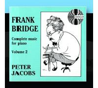 Peter Jacobs - Frank Bridge: Complete Music for Piano Volume 2 by Peter Jacobs