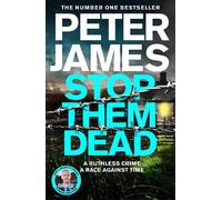 Stop Them Dead: New crimes, new villains, Roy Grace returns... by James, Peter