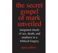 Peter Jeffery The Secret Gospel of Mark Unveiled (Copertina rigida)