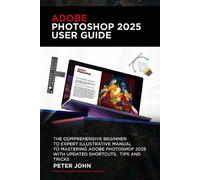 Peter John Adobe Photoshop 2025 User Guide (Tascabile)