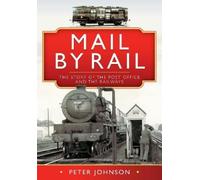 Peter Johnson Mail by Rail - The Story of the Post Office and (Copertina rigida)