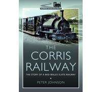 Peter Johnson The Corris Railway (Tascabile) Narrow Gauge Railways