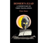 Peter Jones Homer's "Iliad": a Commentary on Three Translations (Tascabile)