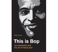 This Is Bop: Jon Hendricks and the Art of Vocal Jazz