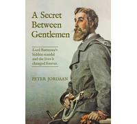 A Secret Between Gentlemen: Lord Battersea's hidden scandal and the lives it changed forever.