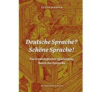 Peter Kaspar Deutsche Sprache? Schöne Sprache: Ein etymologischer S (Tascabile)
