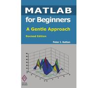 Peter Kattan MATLAB for Beginners: A Gentle Approach: Revised (Copertina rigida)