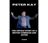 Peter Kay: The Untold Story of a British Comedian and Actor