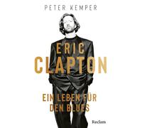 Peter Kemper Eric Clapton. Ein Leben für den Blues: Biographie über (Tascabile)