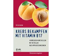 Peter Kern Krebs bekämpfen mit Vitamin B17: Vorbeugen und Heilen mit (Tascabile)