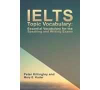 Peter Killingle IELTS Topic Vocabulary: Essential Vocabulary for the (Tascabile)