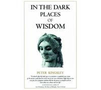 Peter Kingsley In the Dark Places of Wisdom (Tascabile)