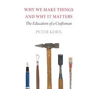 Peter Korn Why We Make Things and Why It Matters (Tascabile)