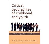 Peter Kraftl Critical Geographies of Childhood and Youth (Tascabile)