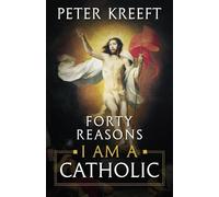 Peter Kreeft Forty Reasons I Am a Catholic (Tascabile)