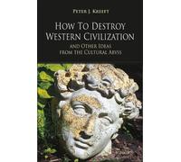 Peter Kreeft How to Destroy Western Civilization and Other Ideas fro (Tascabile)