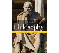 Peter Kreeft Philosophy (Tascabile) What Every Catholic Should Know