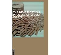 Peter Krizan The Densification Process of Wood Waste (Copertina rigida)