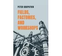 Peter Kropotkin Fields, Factories, and Workshops (Copertina rigida)