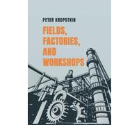 Peter Kropotkin Fields, Factories, and Workshops (Tascabile)