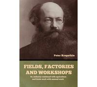 Peter Kropotkin Fields, factories and workshops (Tascabile)