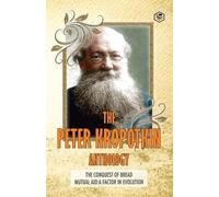 Peter Kropotkin Peter Kropotkin Anthology The Conquest of Bread & Mu (Tascabile)