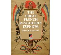 Peter Kropotkin Victor Robins The Great French Revolution - 1789-17 (Tascabile)