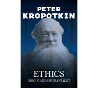 Peter Kropotkin Victor Robinson Ethics; Origin and Development (Tascabile)