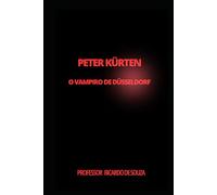 Peter Kürten : O Vampiro de Düsseldorf: O Vampiro de Düsseldorf