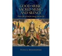 Peter Kwasniewski Good Music, Sacred Music, and Silence (Copertina rigida)