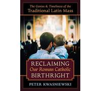 Peter Kwasniewski Reclaiming Our Roman Catholic Birthright (Copertina rigida)