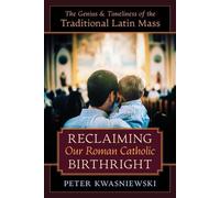 Peter Kwasniewski Reclaiming Our Roman Catholic Birthright (Tascabile)