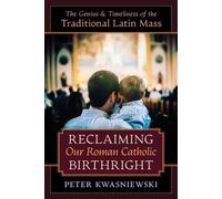 Peter Kwasniewski Reclaiming Our Roman Catholic Birthright (Tascabile)