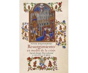 Peter Kwasniewski Resurgimiento en medio de la crisis (Tascabile)