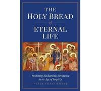 Peter Kwasniewski The Holy Bread of Eternal Life (Tascabile)