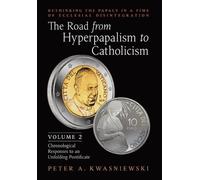 Peter Kwasniewski The Road from Hyperpapalism to Catholicism (Copertina rigida)
