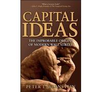 Capital Ideas: The Improbable Origins Of Modern Wall Street
