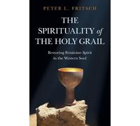 Peter L. Fritsch Spirituality of the Holy Grail, The (Tascabile)