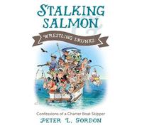Peter L. Gordon Stalking Salmon & Wrestling Drunks (Tascabile)