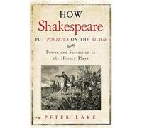 Peter Lake How Shakespeare Put Politics on the Stage (Copertina rigida)