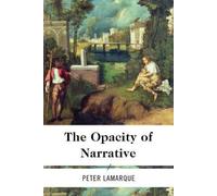 Peter Lamarque The Opacity of Narrative (Tascabile)