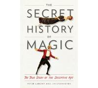 Peter Lamont Jim Steinmeyer The Secret History of Magic (Copertina rigida)
