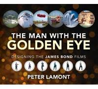 Peter Lamont The Man with the Golden Eye: Designing the James (Copertina rigida)