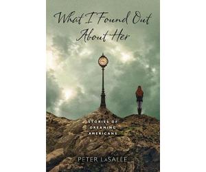 Peter LaSalle What I Found Out About Her (Tascabile)